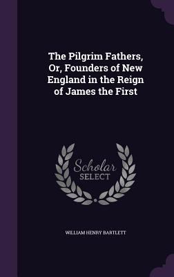 The Pilgrim Fathers, Or, Founders of New Englan... 1358805334 Book Cover