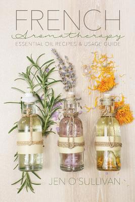 French Aromatherapy: Essential Oil Recipes & Us... 1533088489 Book Cover