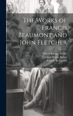 The Works of Francis Beaumont and John Fletcher 1020923660 Book Cover