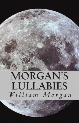 Morgan's Lullabies: Songs & Lullabies for Daddy... 1494307162 Book Cover