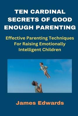 Ten Cardinal Secrets of Good Enough Parenting: ... B0CX1ZV7ZG Book Cover