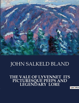 The Vale of Lyvennet Its Picturesque Peeps and ... B0CT2LSZ8M Book Cover