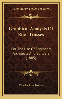 Graphical Analysis Of Roof Trusses: For The Use... 1168806011 Book Cover