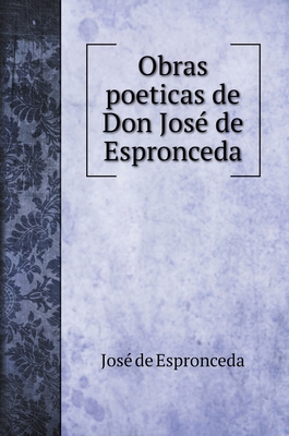 Obras poeticas de Don José de Espronceda [Spanish] 5519687579 Book Cover