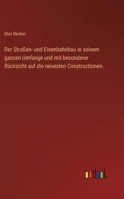 Der Straßen- und Eisenbahnbau in seinem ganzen ... [German] 3368441833 Book Cover