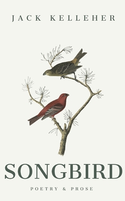 Songbird Poetry and Prose by Jack Kelleher: Son... B0B191YVNB Book Cover