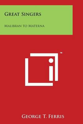 Great Singers: Malibran to Materna 1498012736 Book Cover