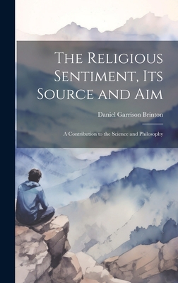 The Religious Sentiment, its Source and aim; a ... 1020908807 Book Cover