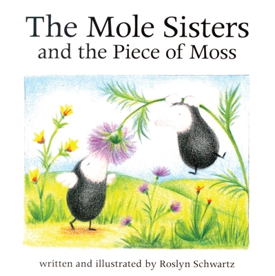 The Mole Sisters and Piece of Moss 1550375822 Book Cover
