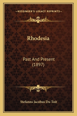 Rhodesia: Past And Present (1897) 1164896733 Book Cover