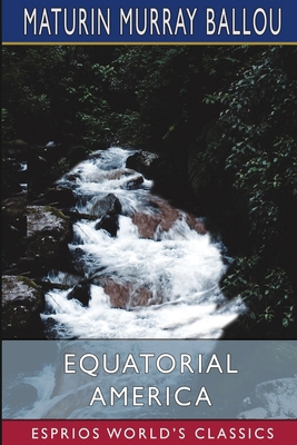 Equatorial America (Esprios Classics) B0DP8GBN9W Book Cover