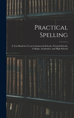 Practical Spelling: a Text Book for Use in Comm... 1013836235 Book Cover