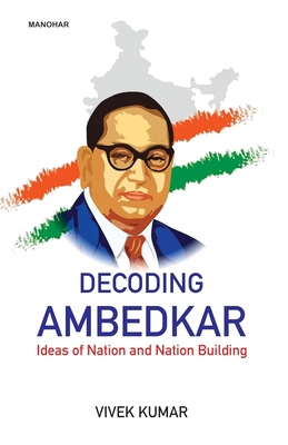 Decoding Ambedkar: Ideas of Nation and Nation B... 9360805122 Book Cover