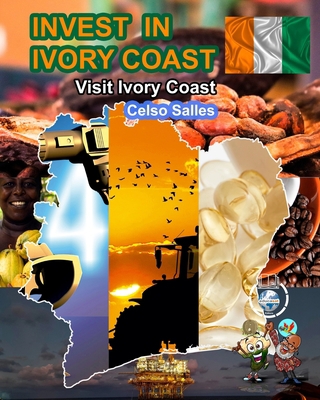 INVEST IN IVORY COAST - Visit Ivory Coast - Cel... B0BWQNQDBJ Book Cover