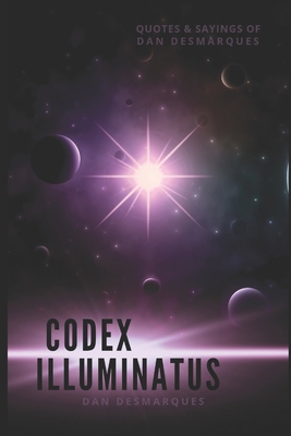 Codex Illuminatus: Quotes & Sayings of Dan Desm... 1698818653 Book Cover