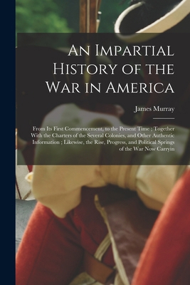 An Impartial History of the war in America; Fro... 1018095217 Book Cover