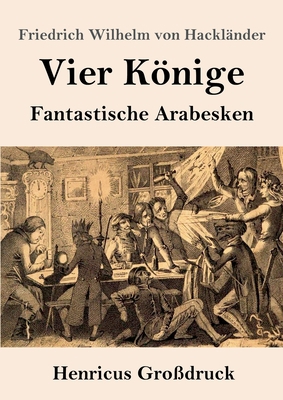 Vier Könige (Großdruck): Fantastische Arabesken [German] 3847836390 Book Cover