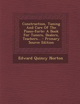 Construction, Tuning and Care of the Piano-Fort... 129437916X Book Cover