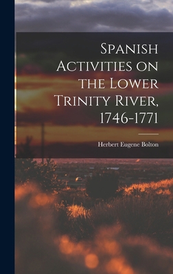 Spanish Activities on the Lower Trinity River, ... 1017461260 Book Cover