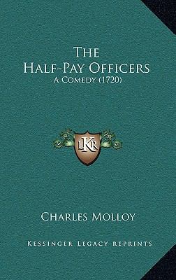 The Half-Pay Officers: A Comedy (1720) 1169023916 Book Cover