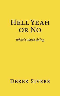 Hell Yeah or No: what's worth doing 1988575974 Book Cover