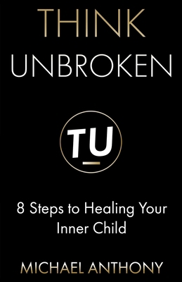 Think Unbroken: 8 Steps to Healing Your Inner C... 1736776614 Book Cover