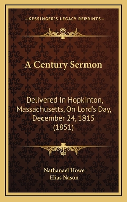 A Century Sermon: Delivered In Hopkinton, Massa... 1168776872 Book Cover