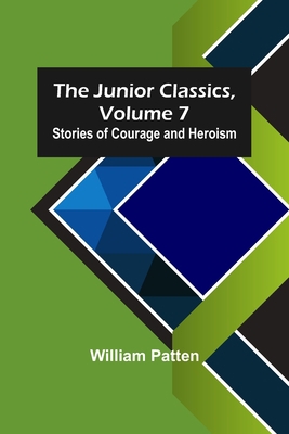 The Junior Classics, Volume 7: Stories of Coura... 9356577781 Book Cover