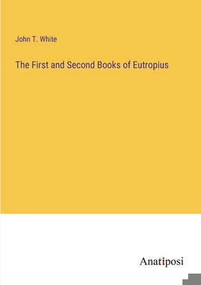 The First and Second Books of Eutropius 3382828049 Book Cover