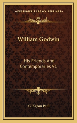 William Godwin: His Friends and Contemporaries V1 1163407259 Book Cover