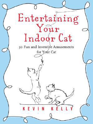 Entertaining Your Indoor Cat: 50 Fun and Invent... 1416205179 Book Cover