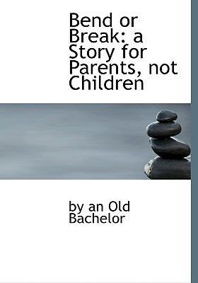 Bend or Break: A Story for Parents, Not Children [Large Print] 0554717492 Book Cover