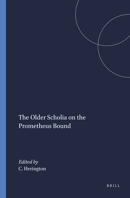 The Older Scholia on the Prometheus Bound 9004034552 Book Cover