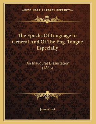 The Epochs Of Language In General And Of The En... 1166410641 Book Cover