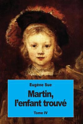Martin, l'enfant trouvé: Tome IV [French] 1539077292 Book Cover