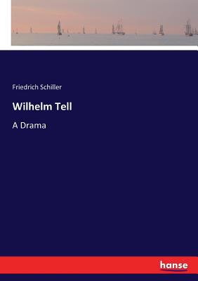 Wilhelm Tell: A Drama 3337376290 Book Cover