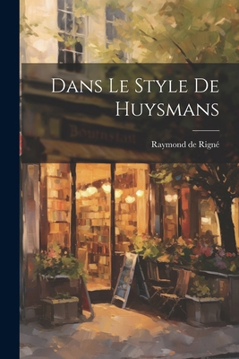 Dans Le Style De Huysmans [French] 1022569228 Book Cover