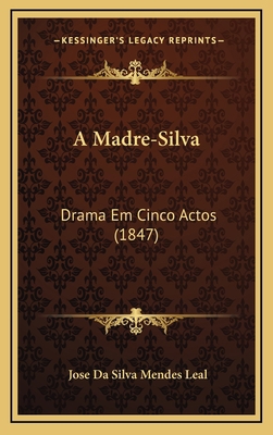A Madre-Silva: Drama Em Cinco Actos (1847) [Portuguese] 1166504875 Book Cover