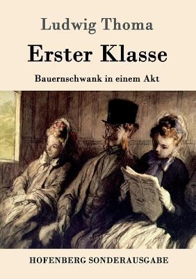 Erster Klasse: Bauernschwank in einem Akt [German] 3861991160 Book Cover