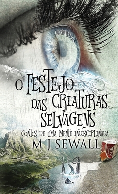 O Festejo das Criaturas Selvagens - Contos de U... [Portuguese] 4824122244 Book Cover