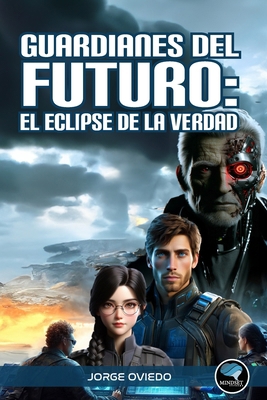 Guardianes del Futuro: El Eclipse de la Verdad [Spanish] B0DCBCKKK6 Book Cover