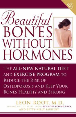 Beautiful Bones without Hormones: The All-New Natural Diet and Exercise Program to Reduce the Risk of Osteoporosis