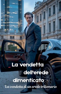 La vendetta dell'erede dimenticato [Italian] B0FV3VP26D Book Cover