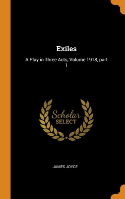 Exiles: A Play in Three Acts, Volume 1918, part 1 0344384209 Book Cover