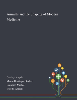 Animals and the Shaping of Modern Medicine 101327024X Book Cover