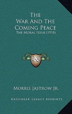 The War and the Coming Peace: The Moral Issue (... 1165174332 Book Cover