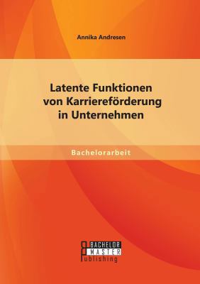 Latente Funktionen von Karriereförderung in Unt... [German] 3956844130 Book Cover