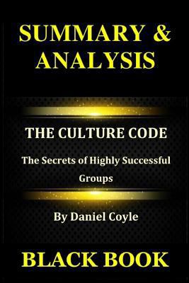 Summary & Analysis: The Culture Code by Daniel Coyle: The Secrets of Highly Successful Groups 1793274886 Book Cover