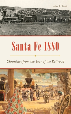 Santa Fe 1880: Chronicles from the Year of the ... 1540238350 Book Cover