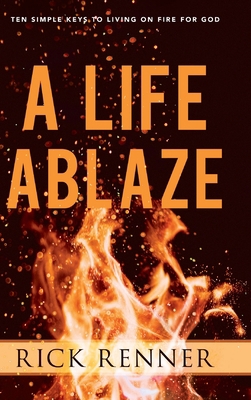 A Life Ablaze: Ten Simple Keys to Living on Fir... 1680314335 Book Cover